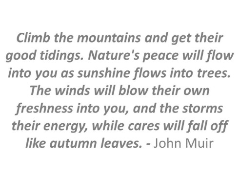 Climb the mountains and get their good tidings